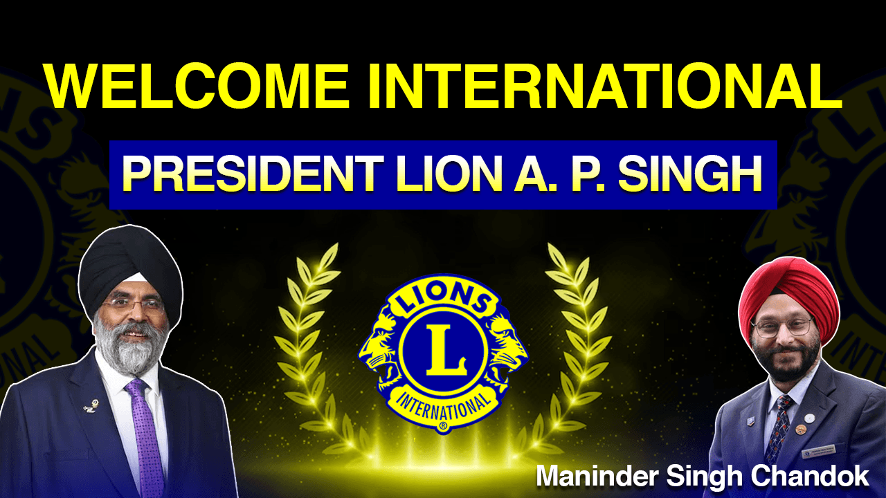 Welcome, International President Lion A.P.Singh